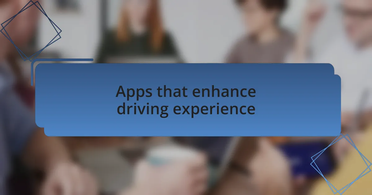 Apps that enhance driving experience