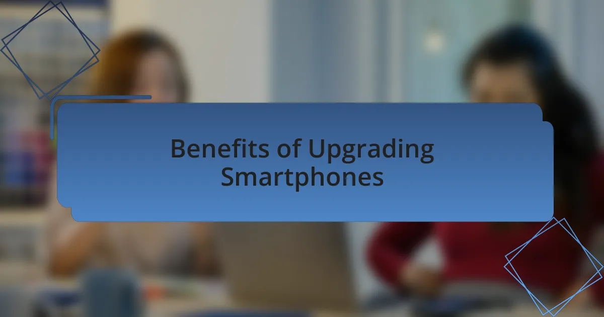 Benefits of Upgrading Smartphones