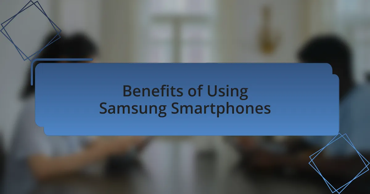 Benefits of Using Samsung Smartphones