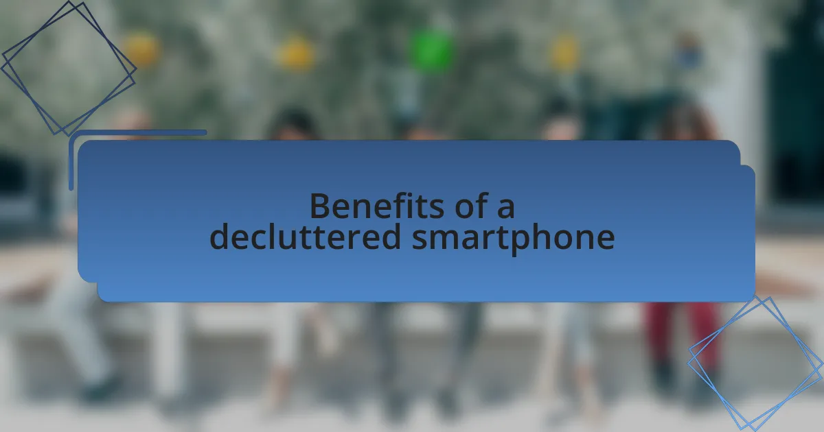 Benefits of a decluttered smartphone