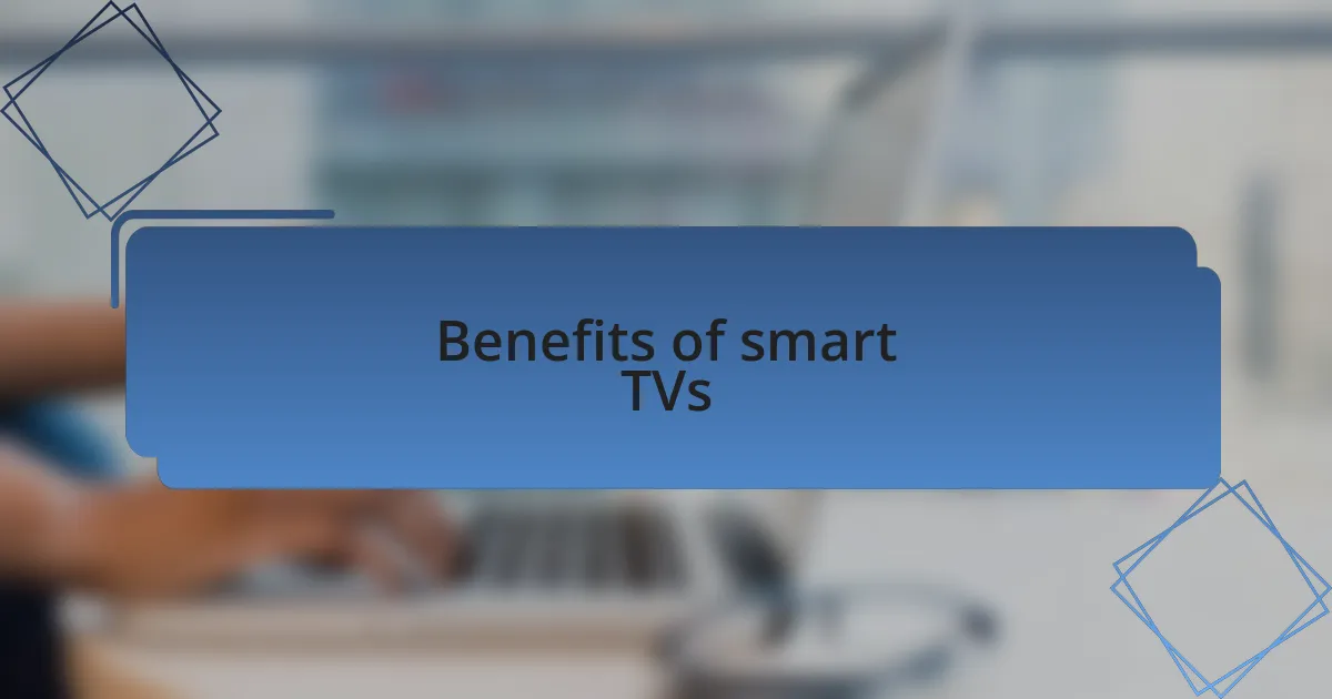 Benefits of smart TVs
