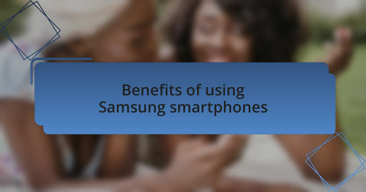 Benefits of using Samsung smartphones