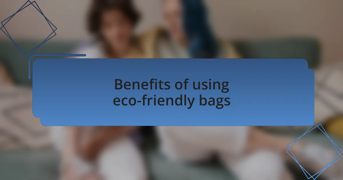 Benefits of using eco-friendly bags