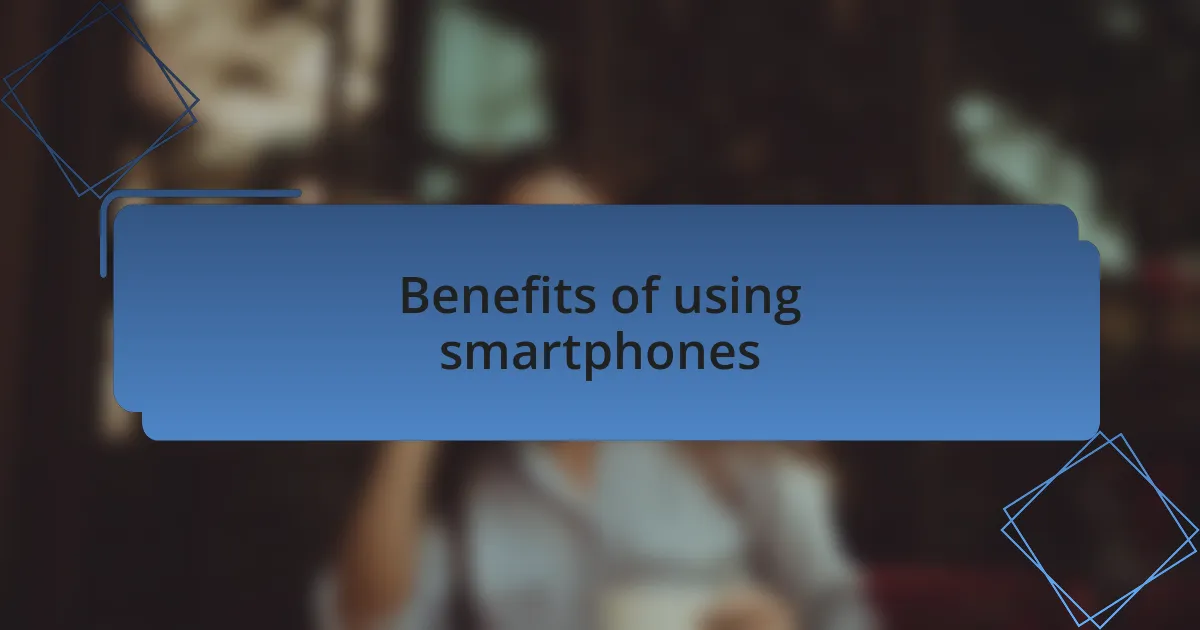 Benefits of using smartphones