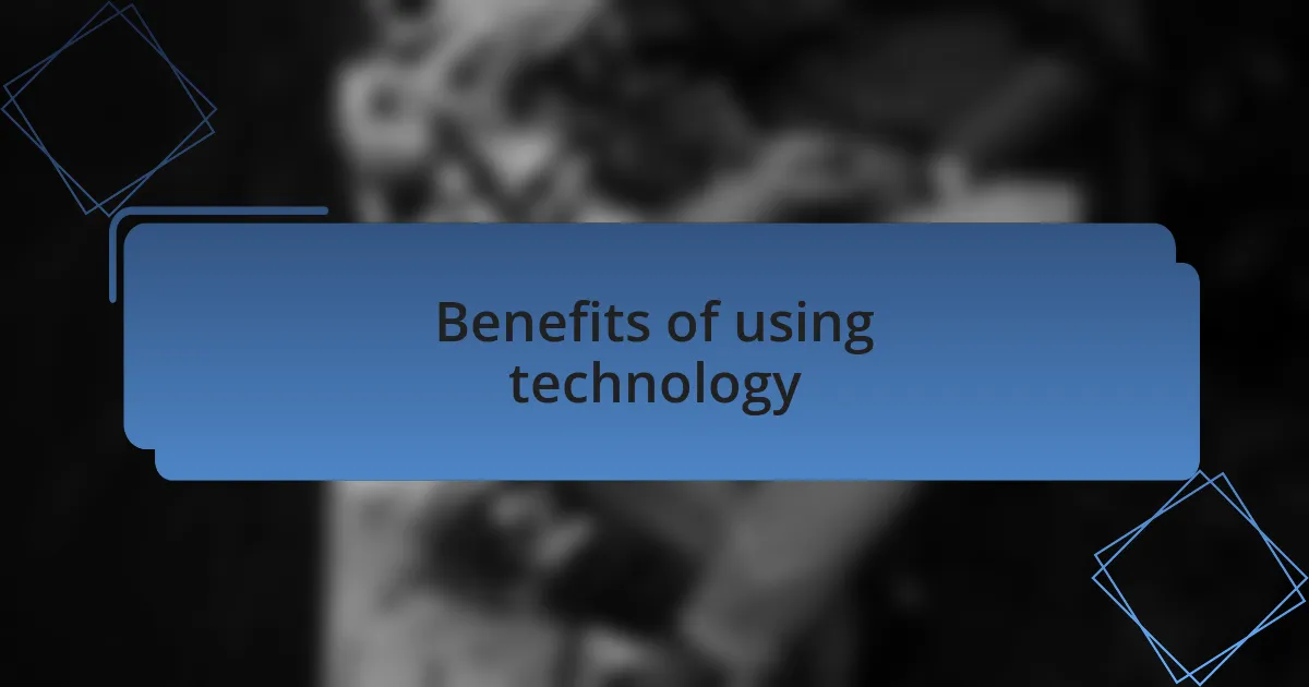 Benefits of using technology