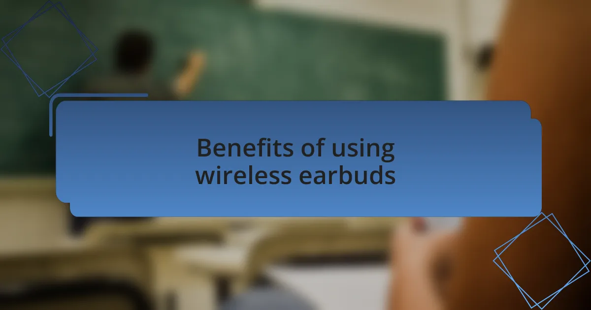 Benefits of using wireless earbuds