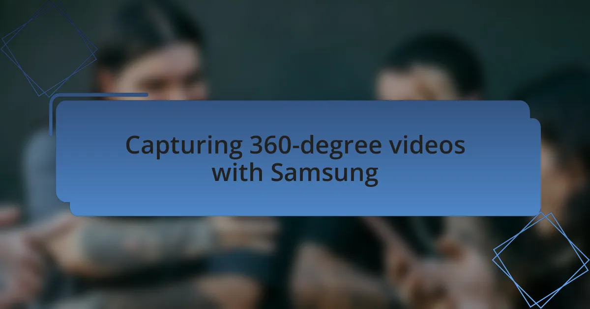 Capturing 360-degree videos with Samsung
