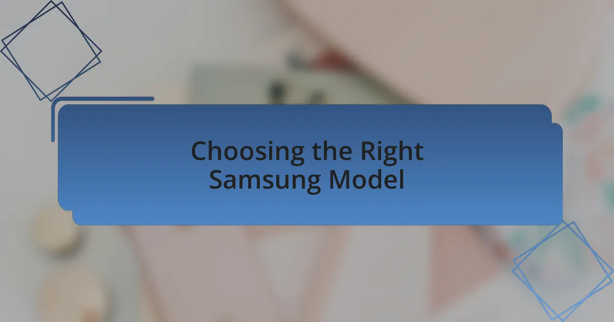 Choosing the Right Samsung Model