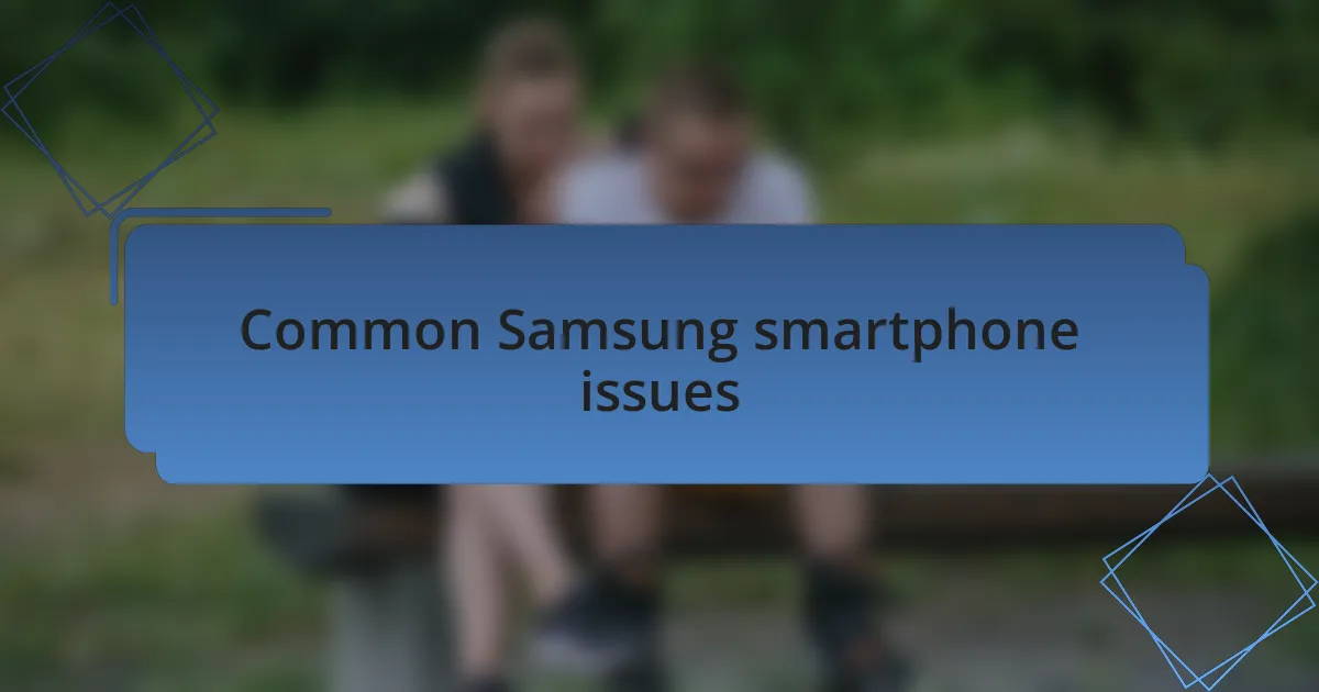 Common Samsung smartphone issues