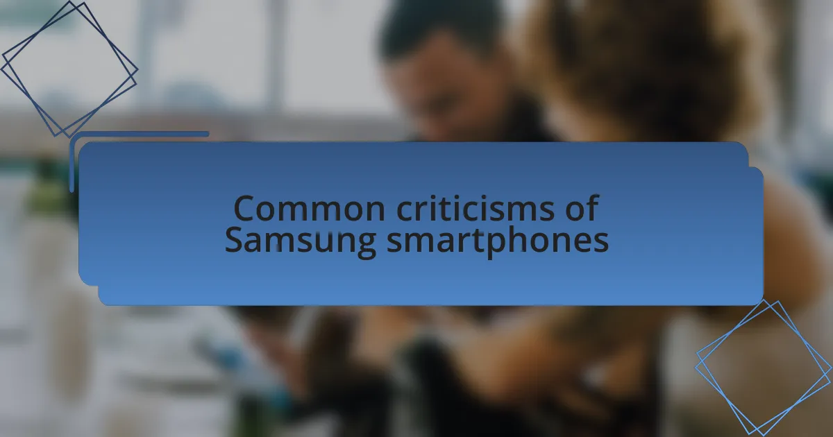 Common criticisms of Samsung smartphones