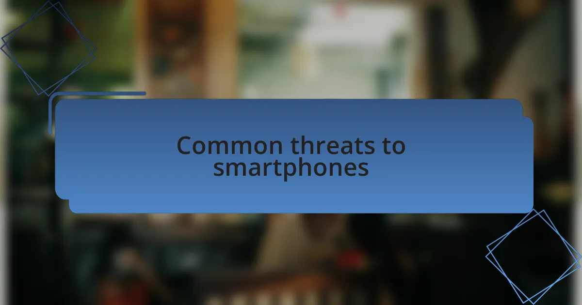 Common threats to smartphones
