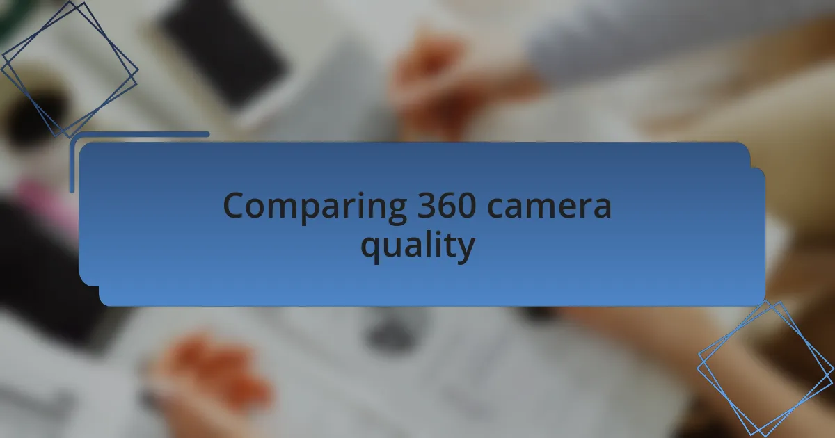 Comparing 360 camera quality