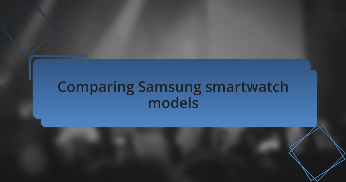 Comparing Samsung smartwatch models