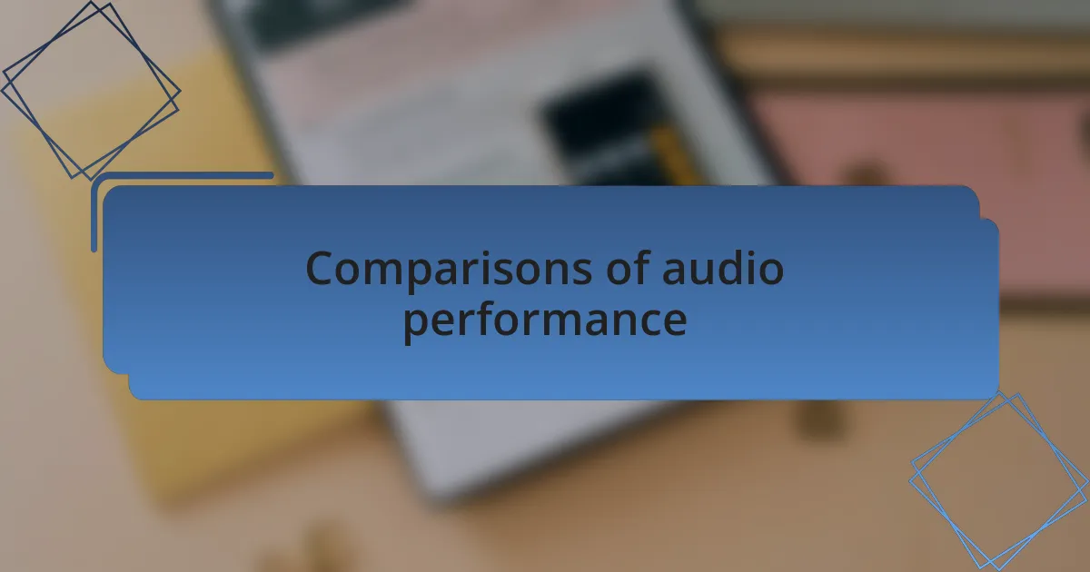 Comparisons of audio performance