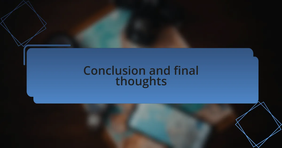 Conclusion and final thoughts