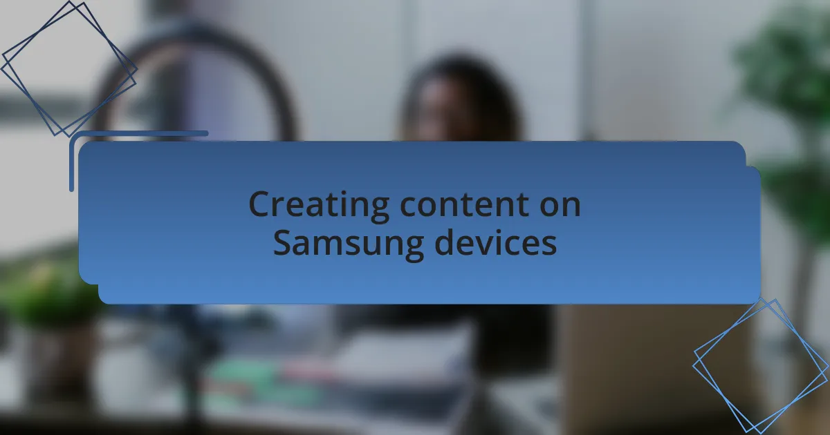 Creating content on Samsung devices