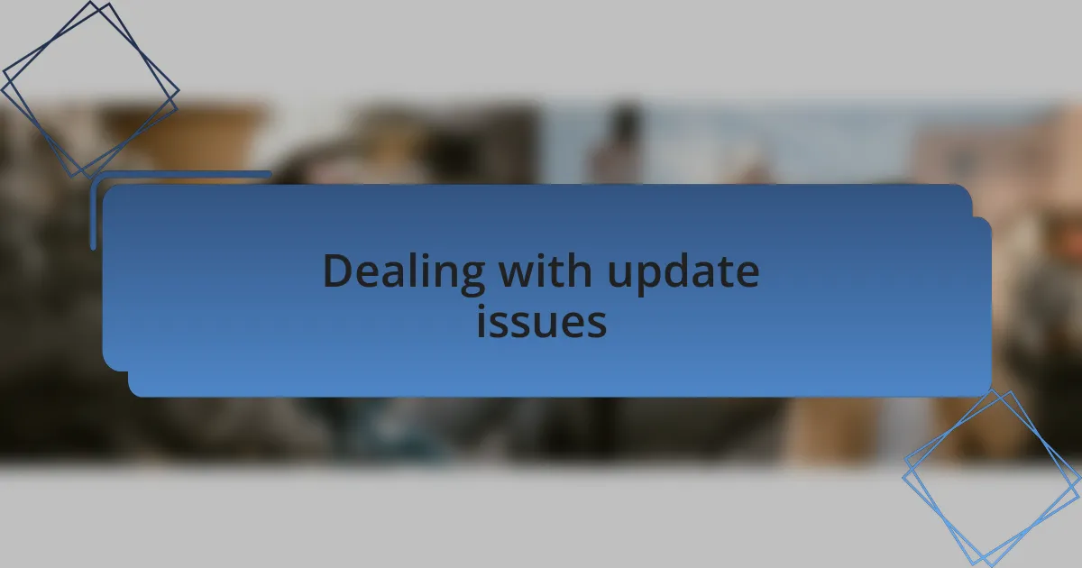 Dealing with update issues