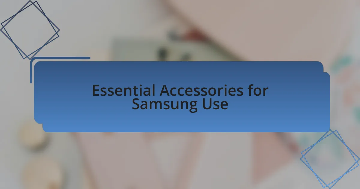 Essential Accessories for Samsung Use