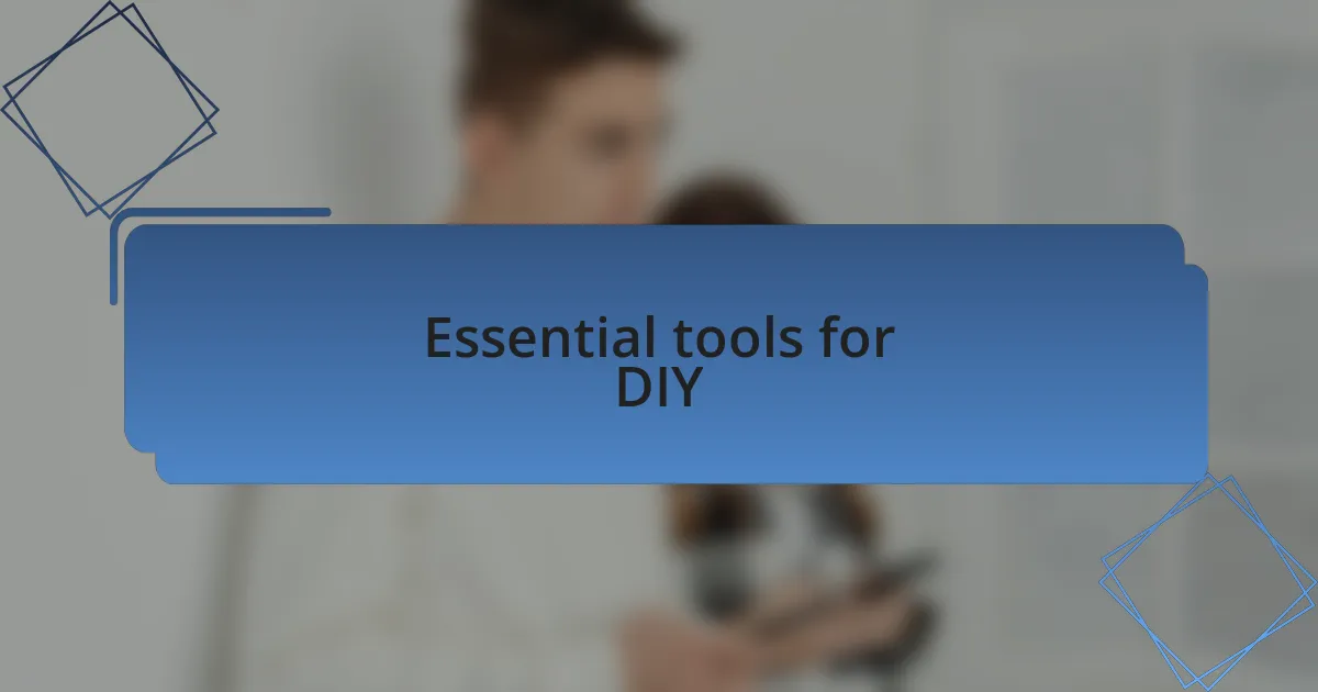 Essential tools for DIY