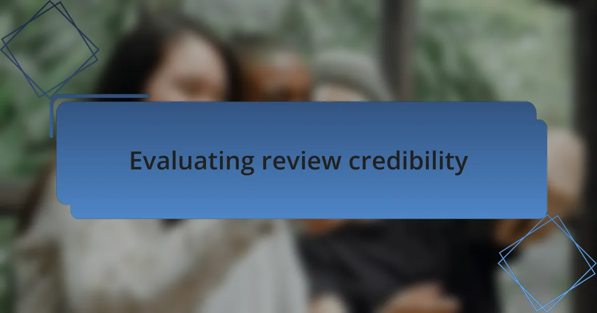 Evaluating review credibility