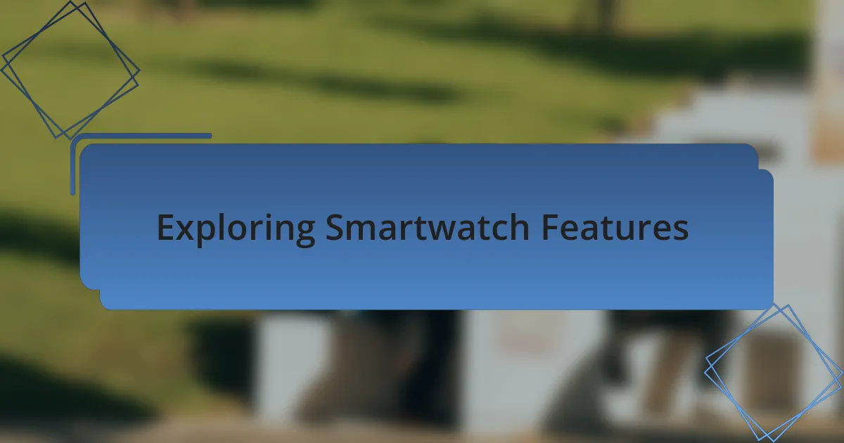 Exploring Smartwatch Features