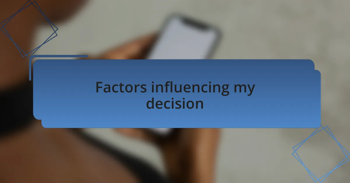 Factors influencing my decision