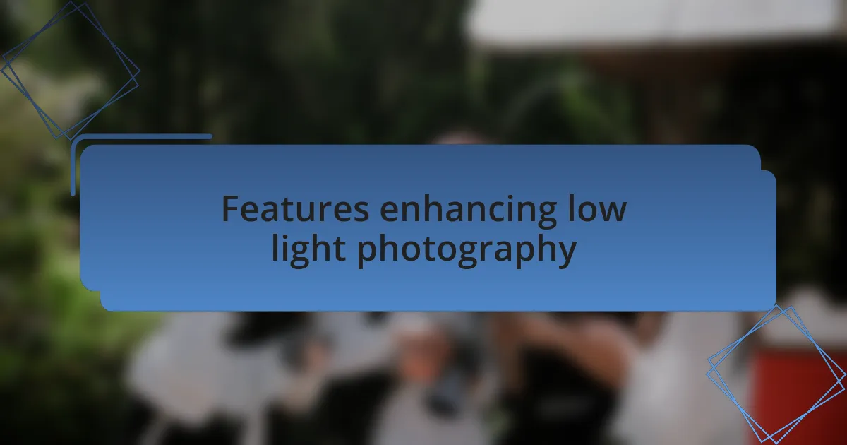 Features enhancing low light photography
