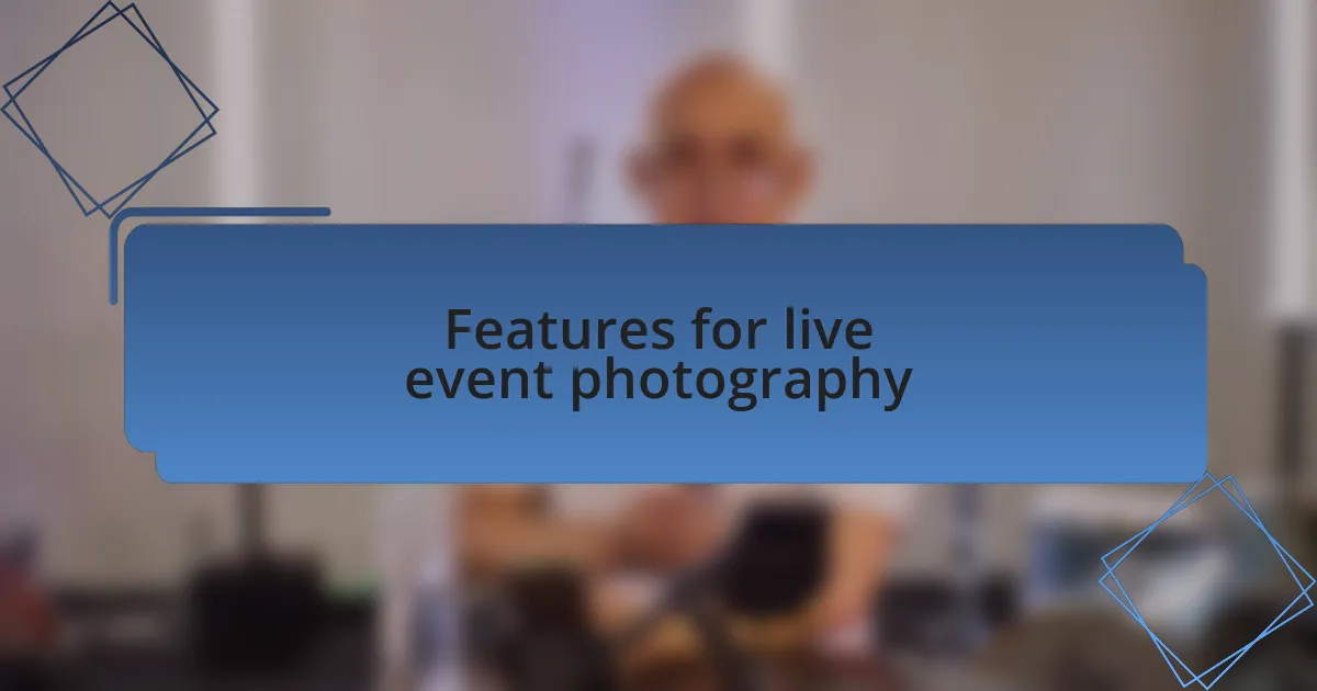 Features for live event photography