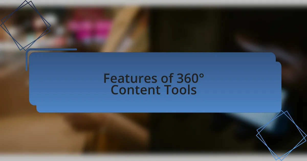 Features of 360° Content Tools