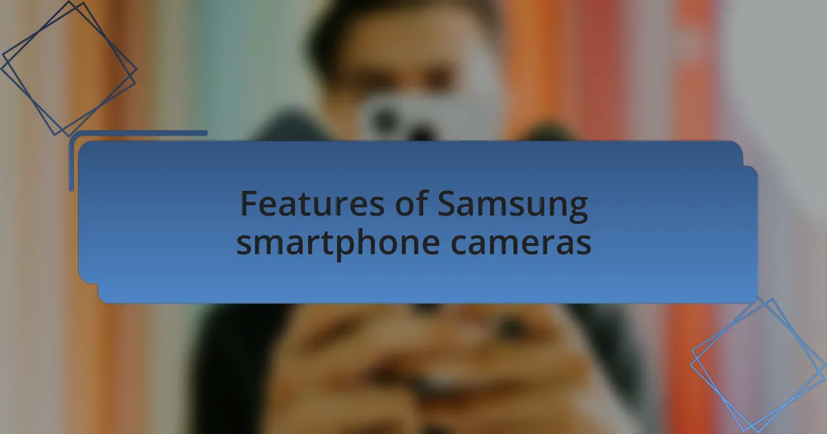 Features of Samsung smartphone cameras