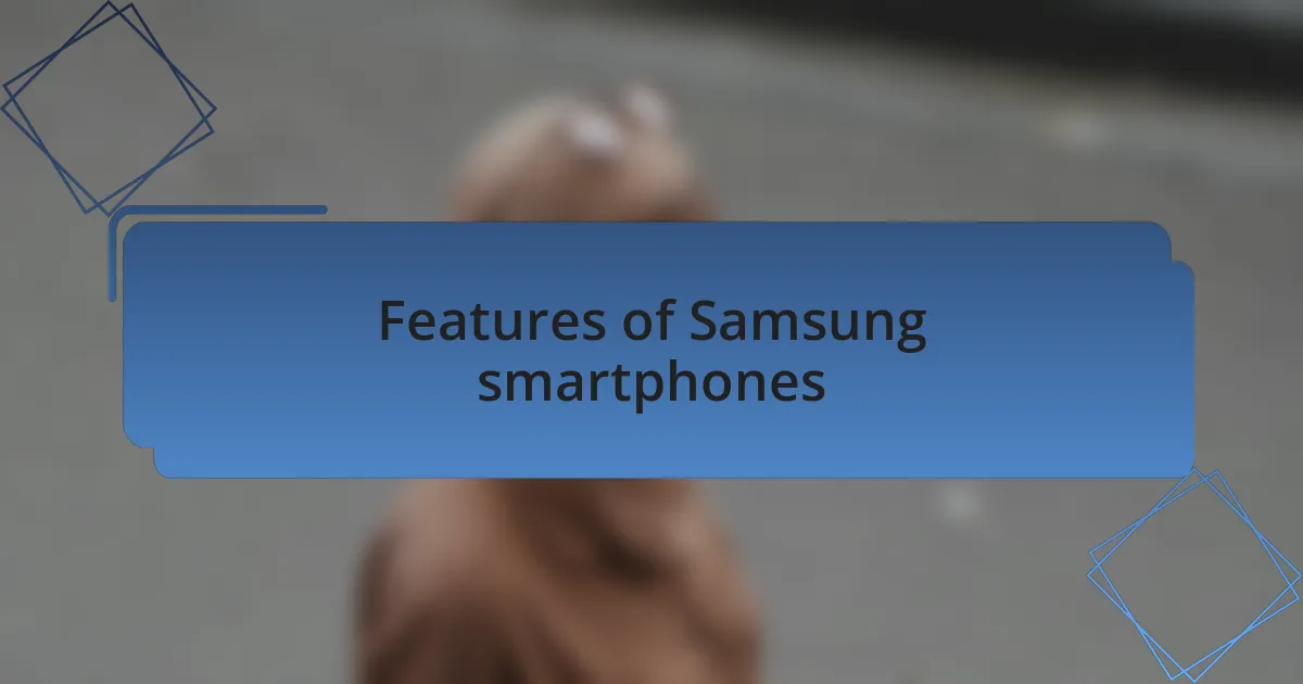 Features of Samsung smartphones