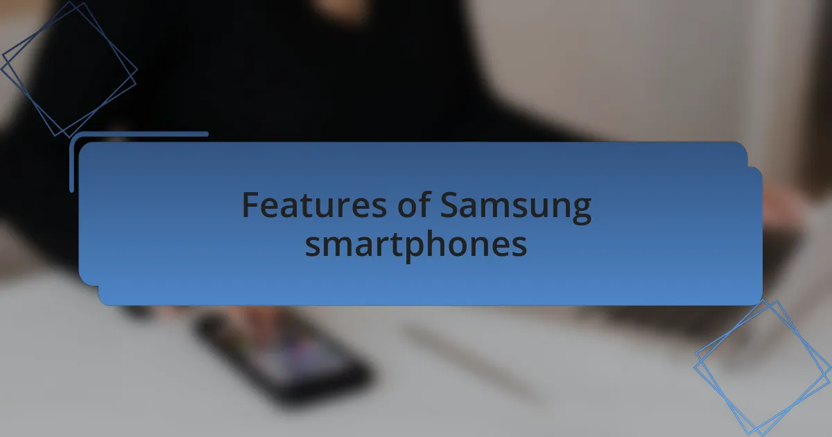 Features of Samsung smartphones