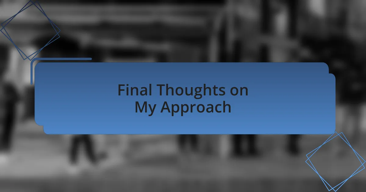 Final Thoughts on My Approach