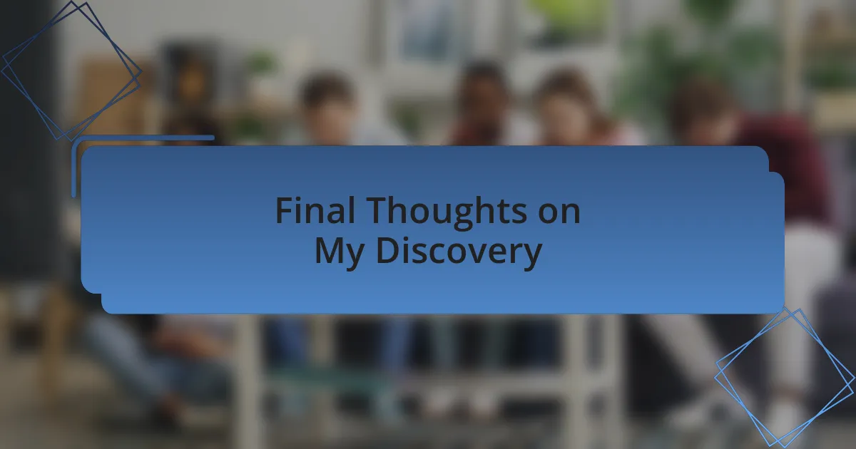 Final Thoughts on My Discovery