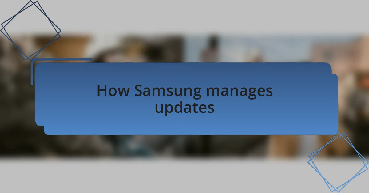 How Samsung manages updates