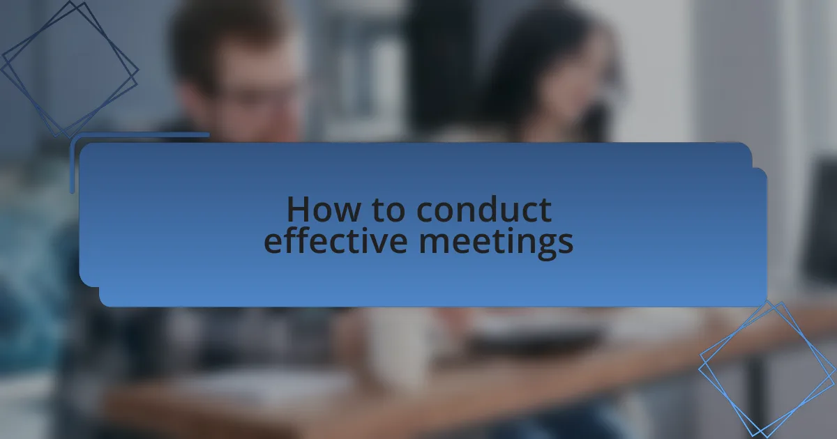 How to conduct effective meetings