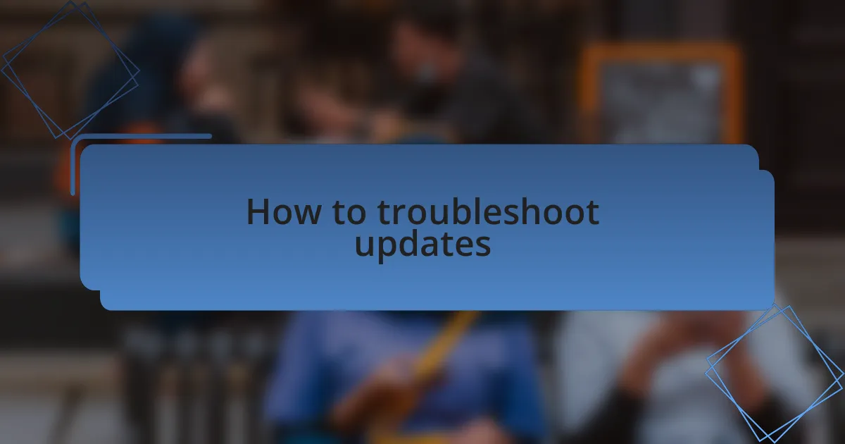 How to troubleshoot updates