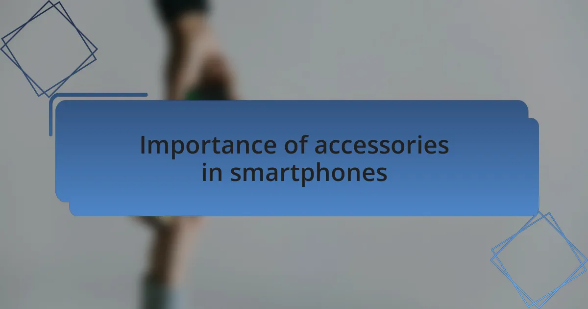 Importance of accessories in smartphones