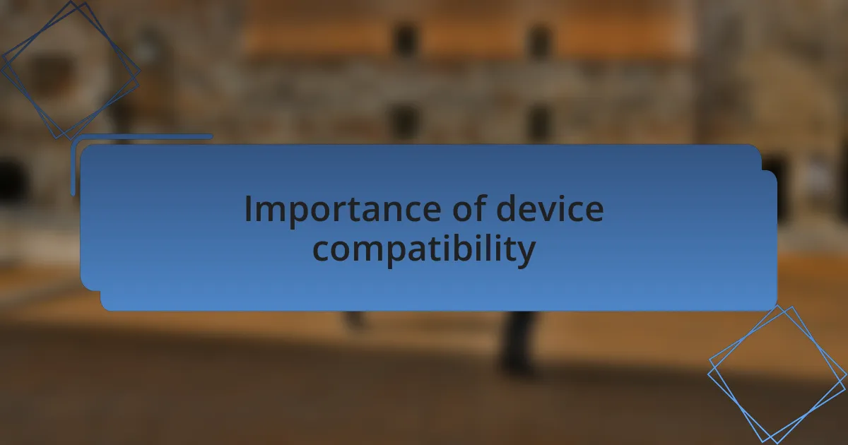 Importance of device compatibility