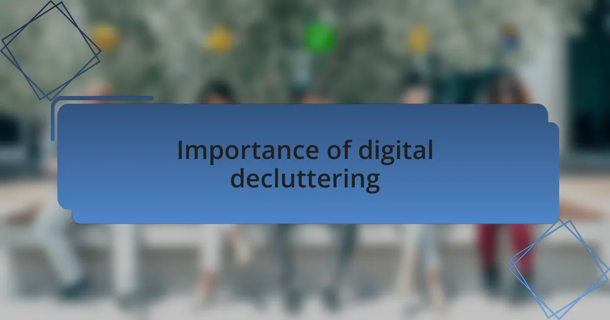 Importance of digital decluttering