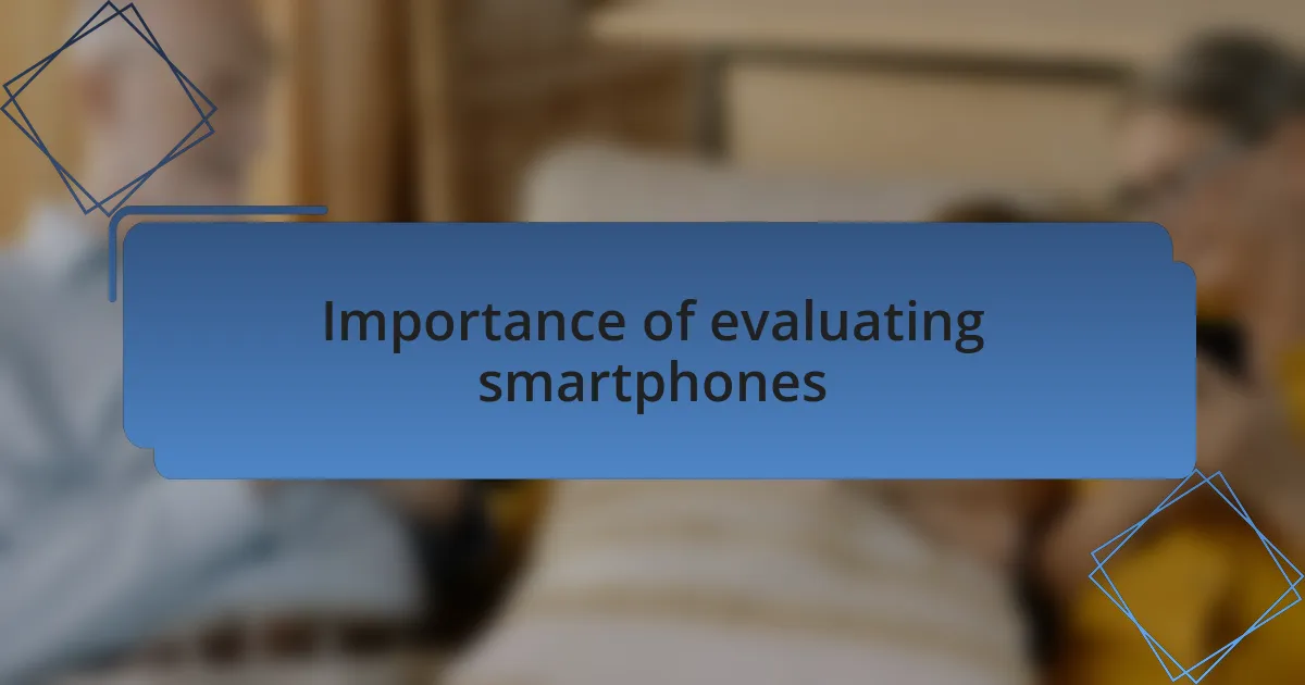 Importance of evaluating smartphones