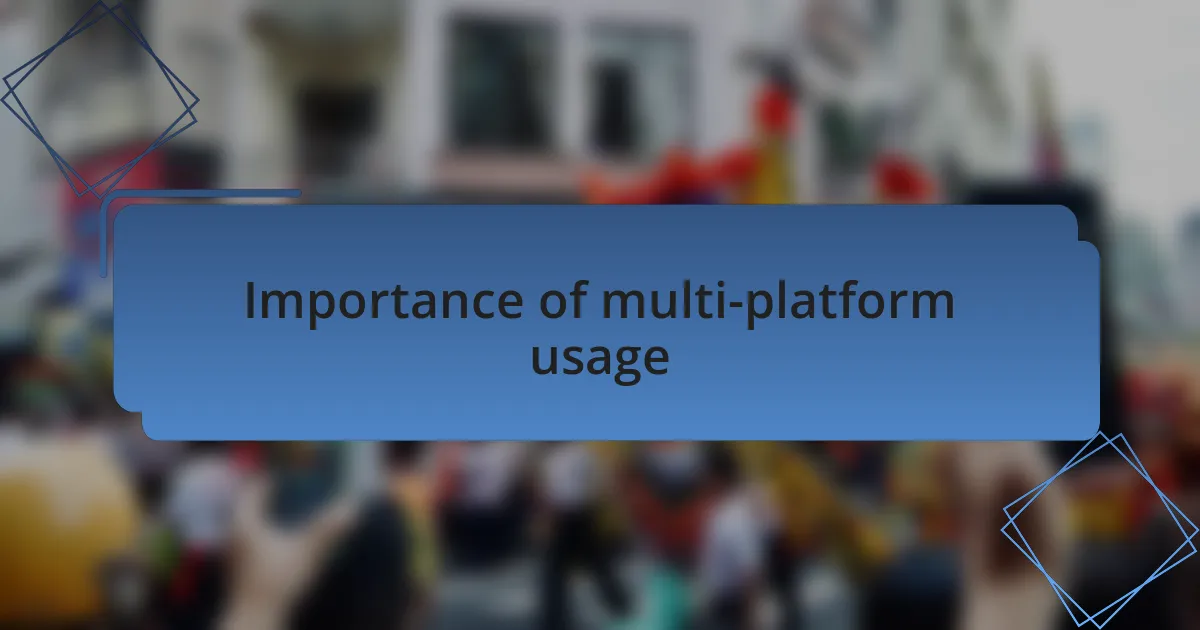 Importance of multi-platform usage