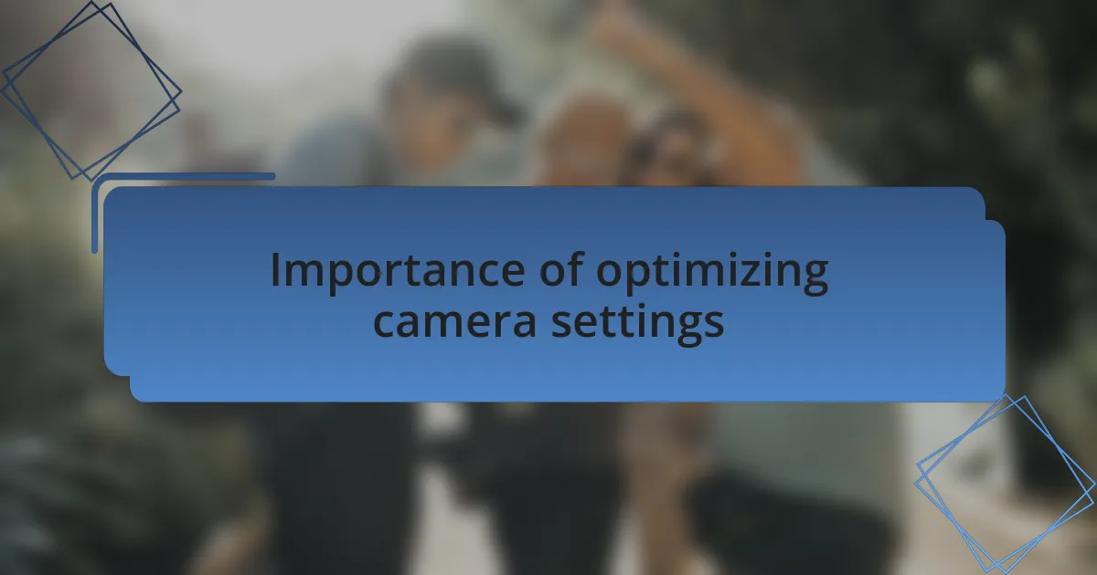 Importance of optimizing camera settings