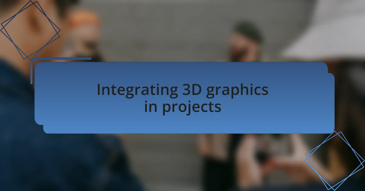 Integrating 3D graphics in projects