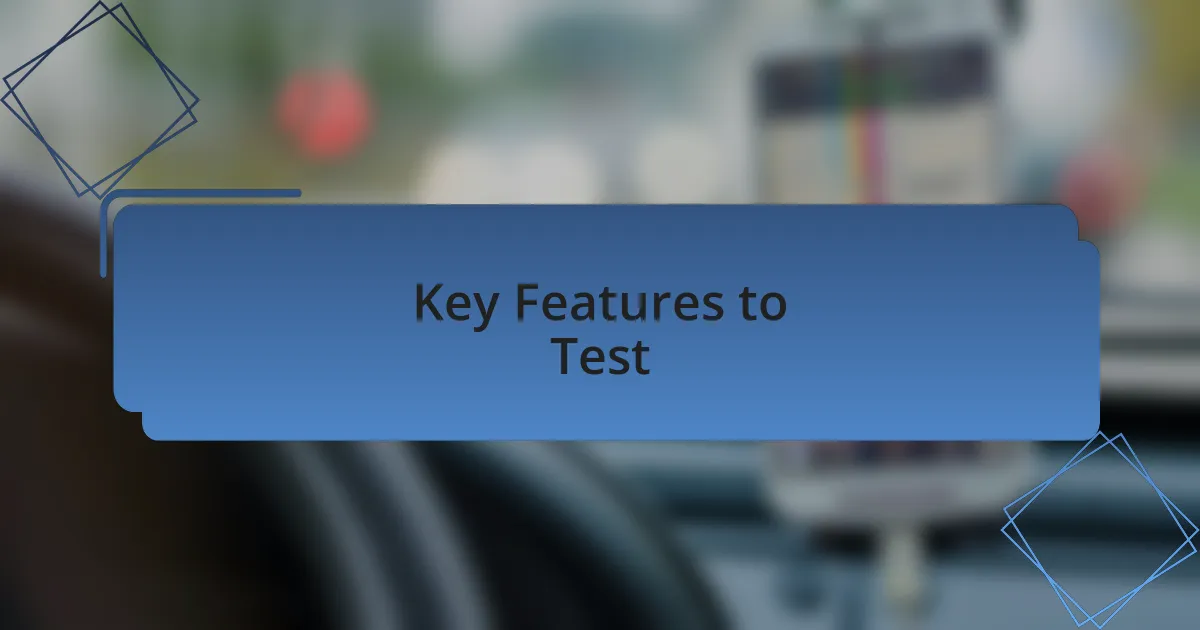 Key Features to Test