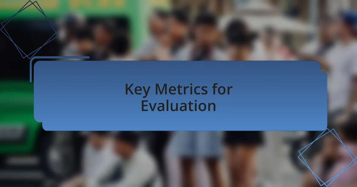 Key Metrics for Evaluation