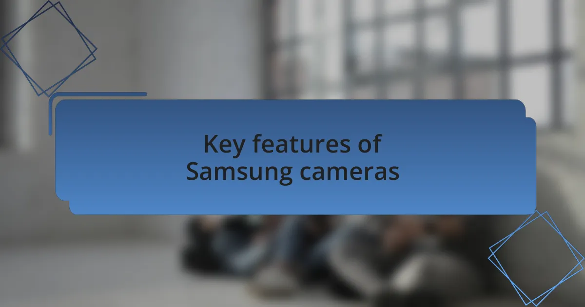 Key features of Samsung cameras