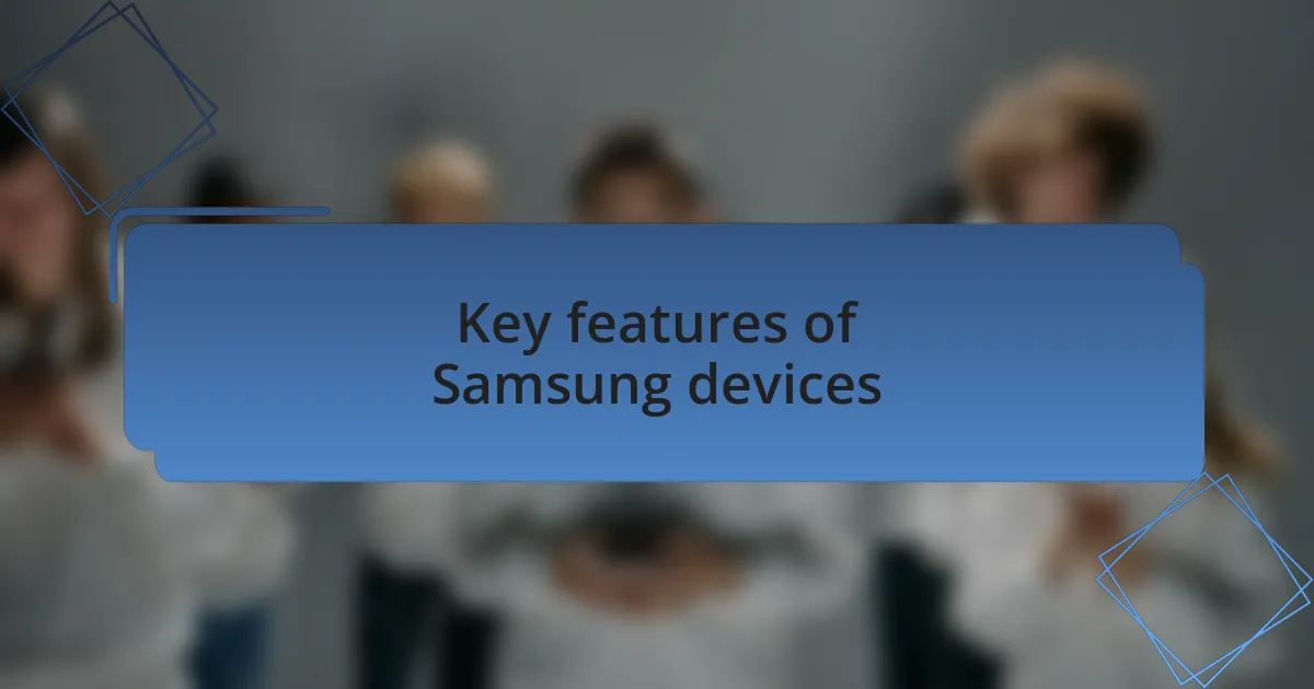 Key features of Samsung devices