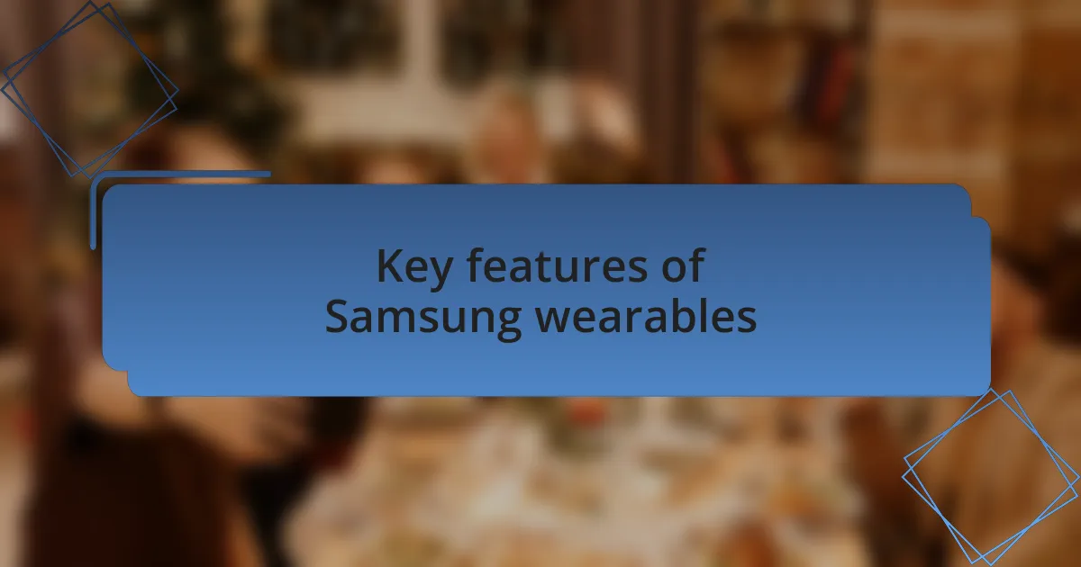 Key features of Samsung wearables