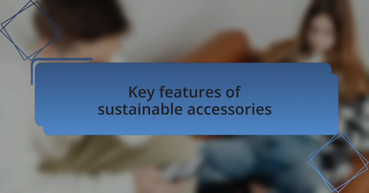 Key features of sustainable accessories